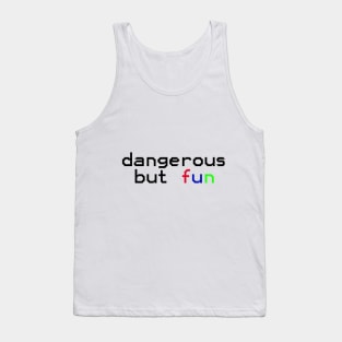 dangerous but fun Tank Top